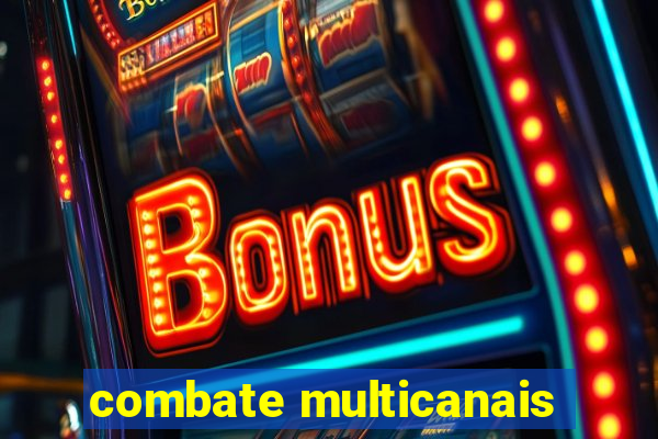 combate multicanais